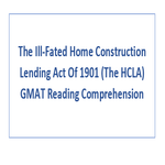 The Ill Fated Home Construction Lending Act Of 1901 The HCLA GMAT Reading Comprehension